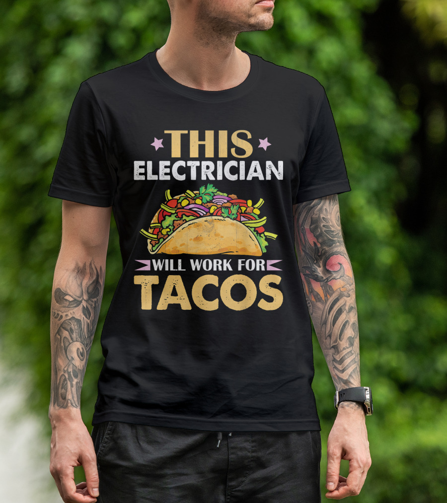 This Electrician Will Work For Tacos Funny Taco Lover T-Shirt