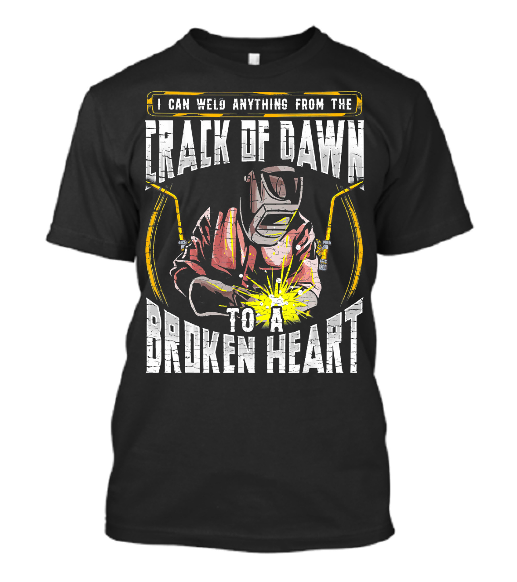 I Can Weld Anything From The Crack Of Dawn To A Broken Heart Welder Humor T-Shirt