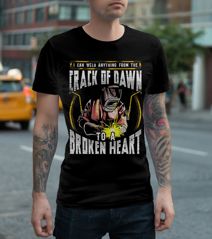 I Can Weld Anything From The Crack Of Dawn To A Broken Heart Welder Humor T-Shirt