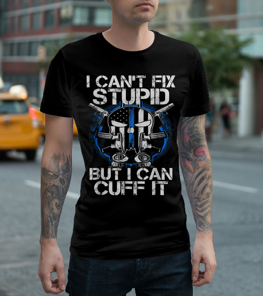 I Can't Fix Stupid But I Can Cuff It Punisher Skull Blue Line Guns T-Shirt