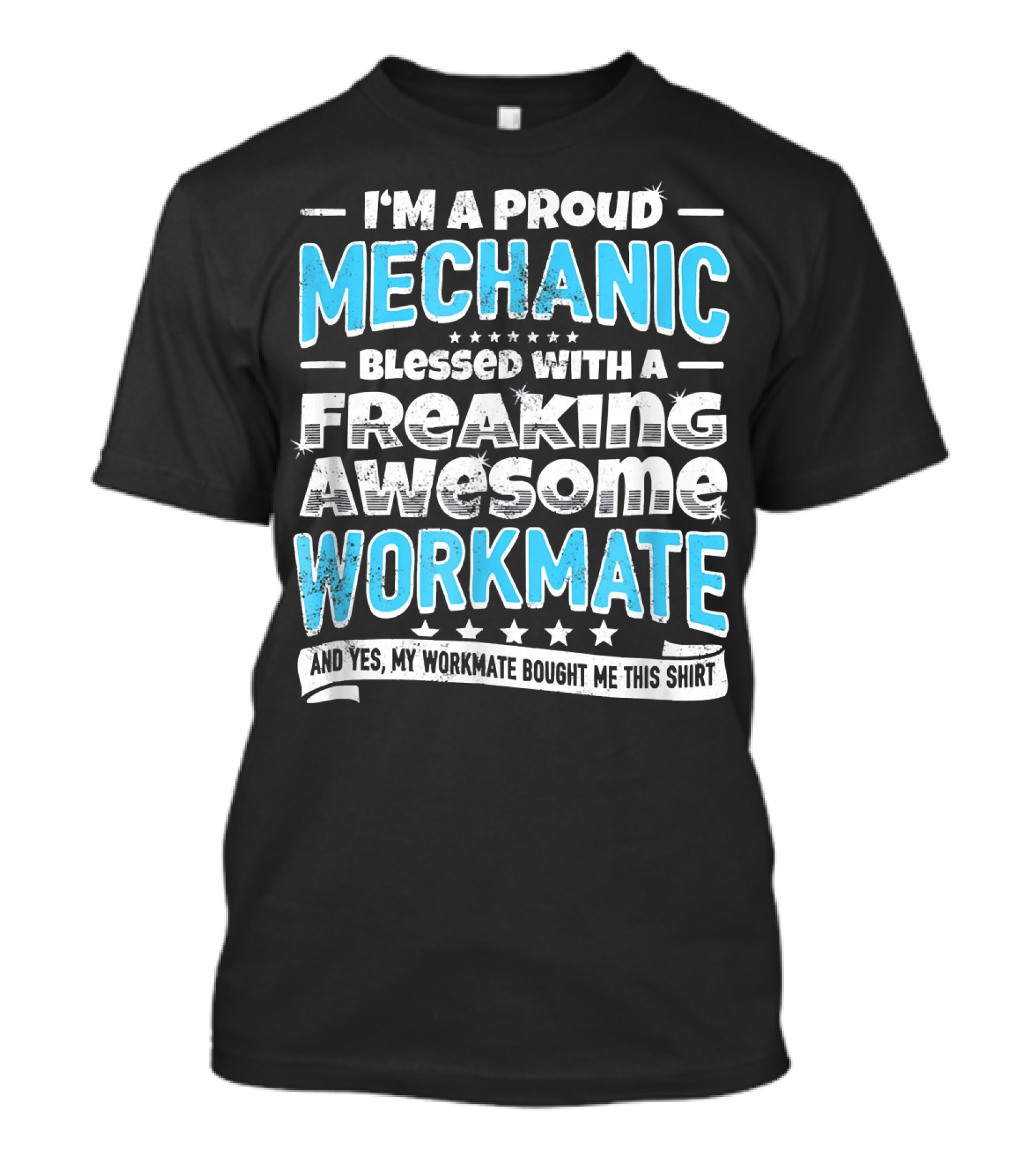 I'm A Proud Mechanic Blessed With A Freaking Awesome Workmate T-Shirt