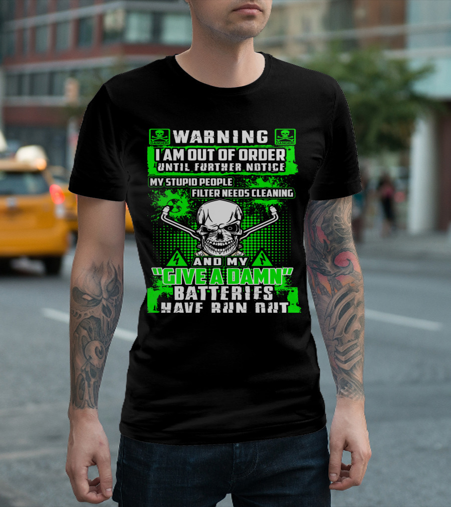 WARNING I Am Out Of Order My Give A Damn Batteries Have Run Out Skull T-Shirt