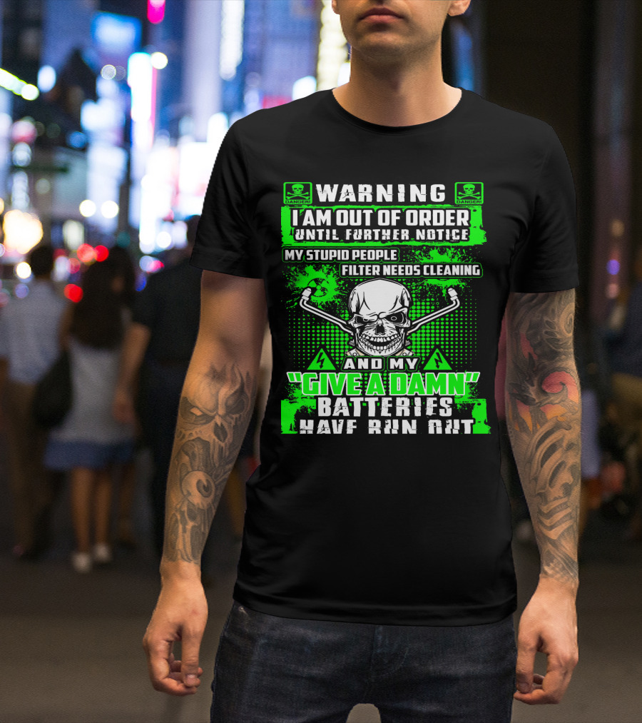 WARNING I Am Out Of Order My Give A Damn Batteries Have Run Out Skull T-Shirt
