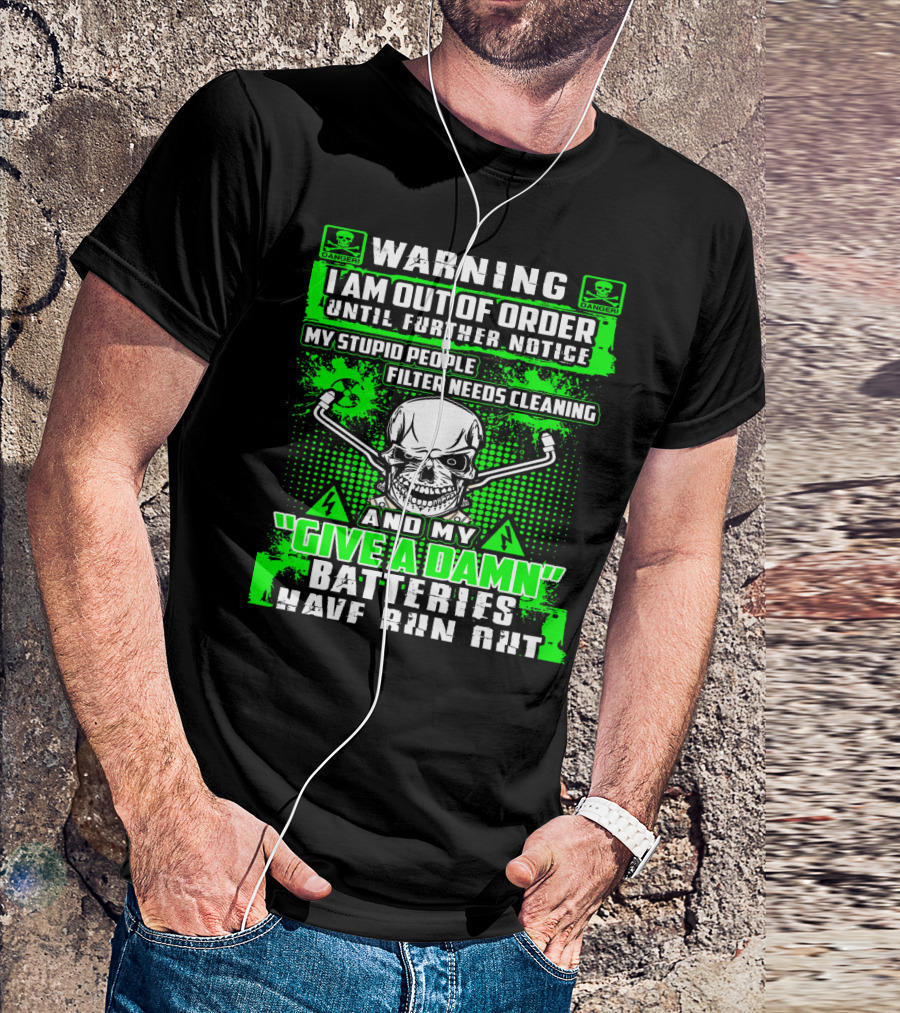 WARNING I Am Out Of Order My Give A Damn Batteries Have Run Out Skull T-Shirt