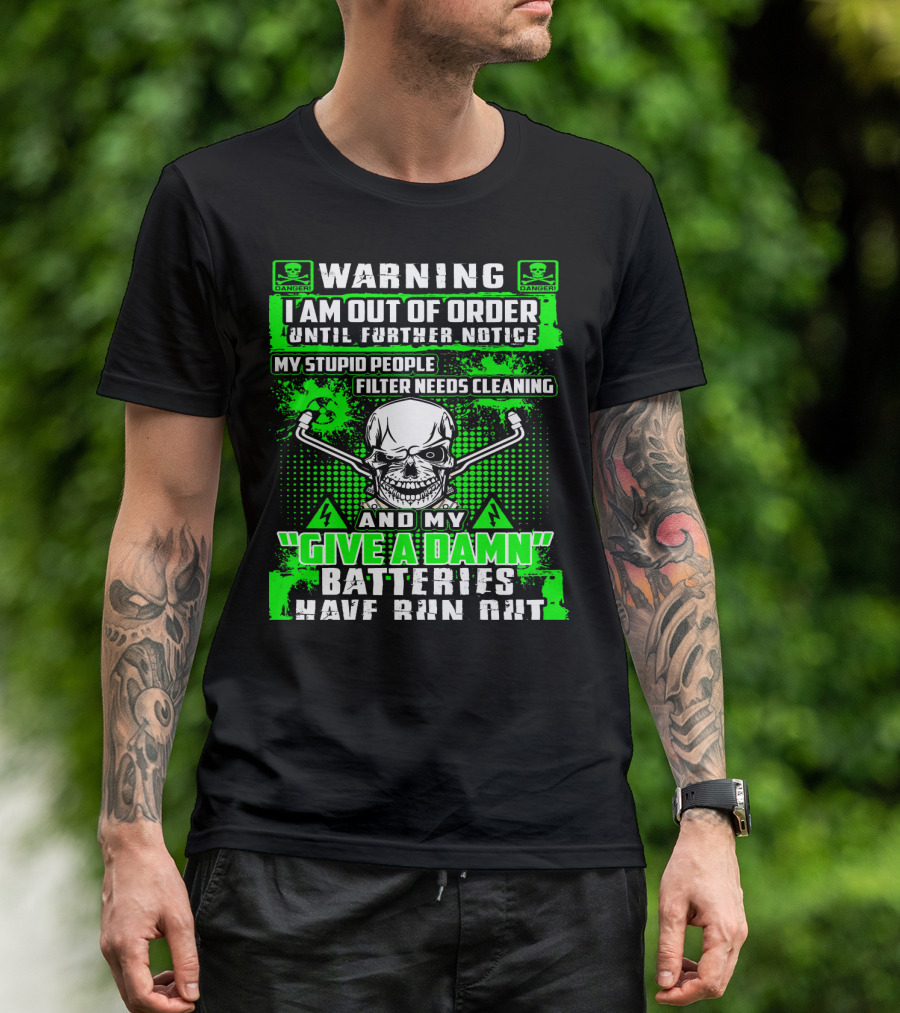 WARNING I Am Out Of Order My Give A Damn Batteries Have Run Out Skull T-Shirt