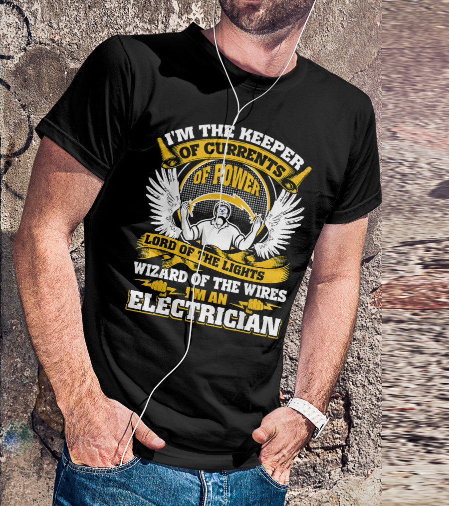 I'm The Keeper Of Currents Of Power Lord Of The Lights Wizard Of The Wires I'm An Electrician T-Shirt