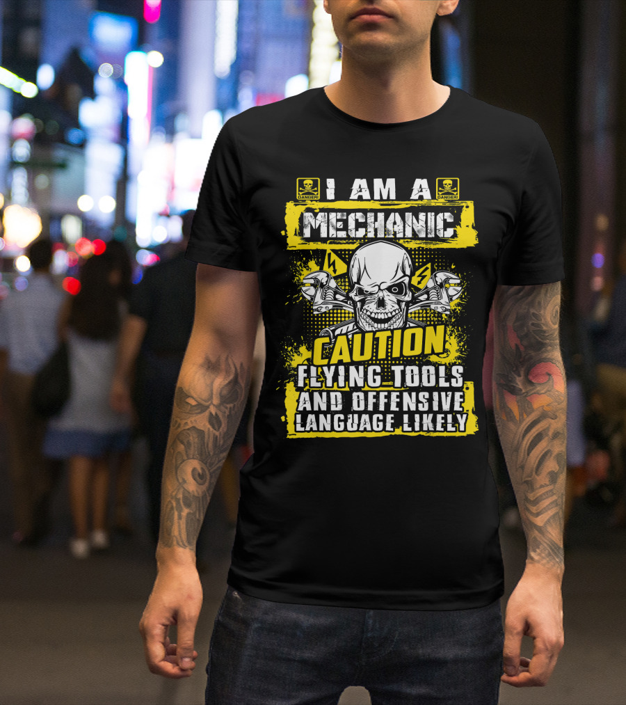 I Am A Mechanic Caution Flying Tools Offensive Language Likely Skull T-Shirt