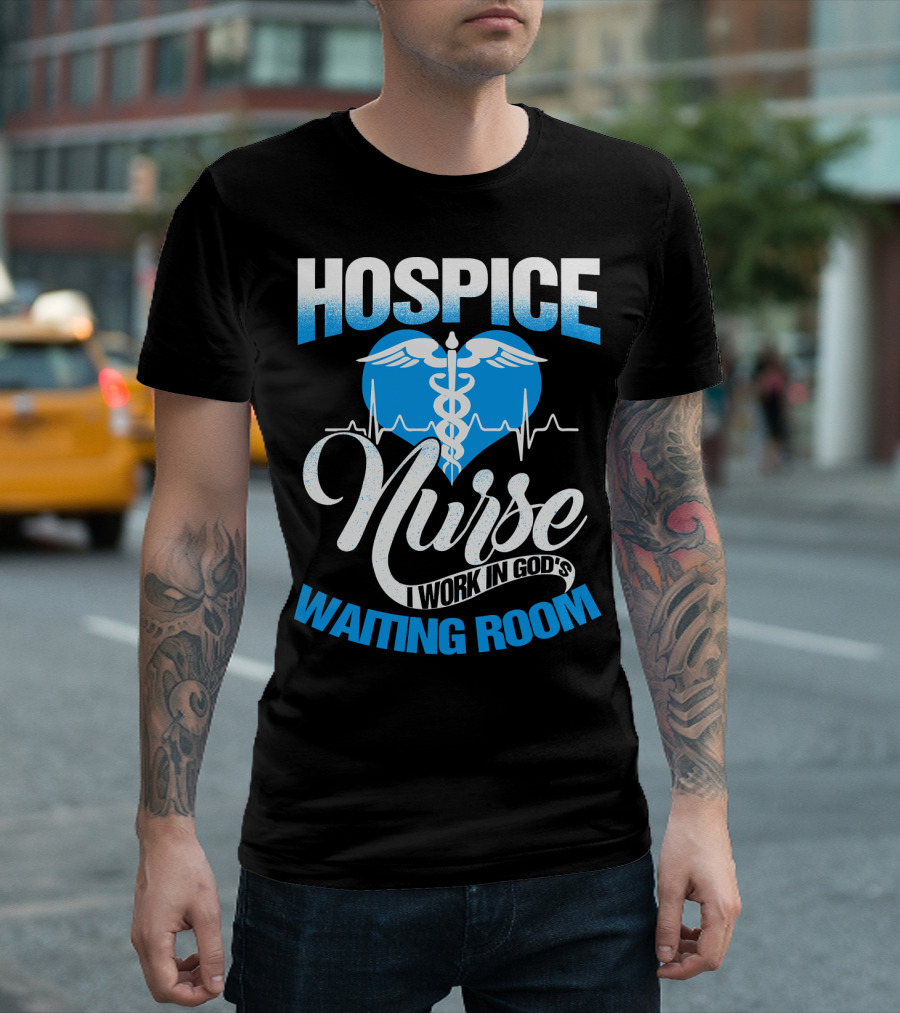 Hospice Nurse I Work In God's Waiting Room T-Shirt