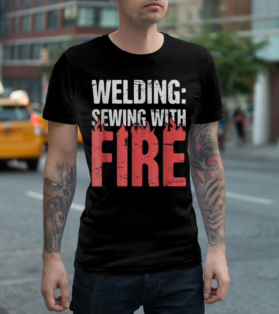 Welding: Sewing With Fire Flame Text Fun T-Shirt