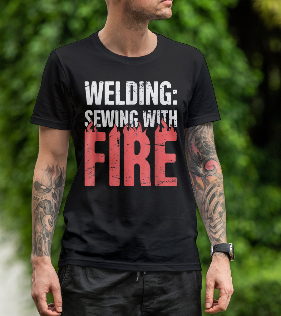 Welding: Sewing With Fire Flame Text Fun T-Shirt