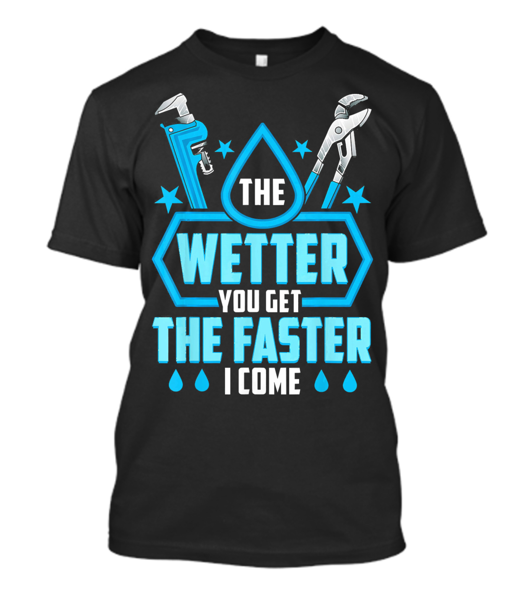 The Wetter You Get The Faster I Come Funny Plumber Humorous T-Shirt