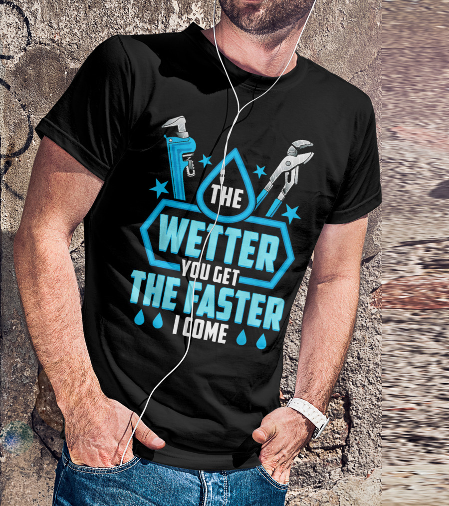 The Wetter You Get The Faster I Come Funny Plumber Humorous T-Shirt