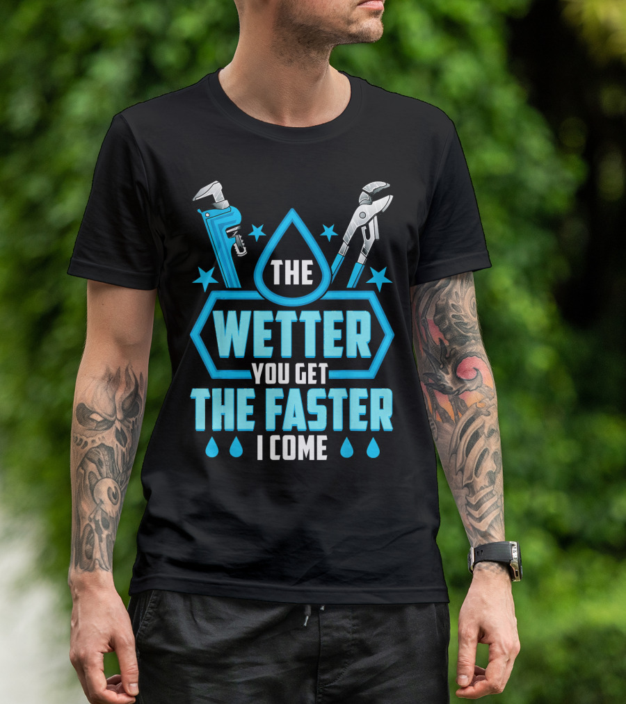The Wetter You Get The Faster I Come Funny Plumber Humorous T-Shirt