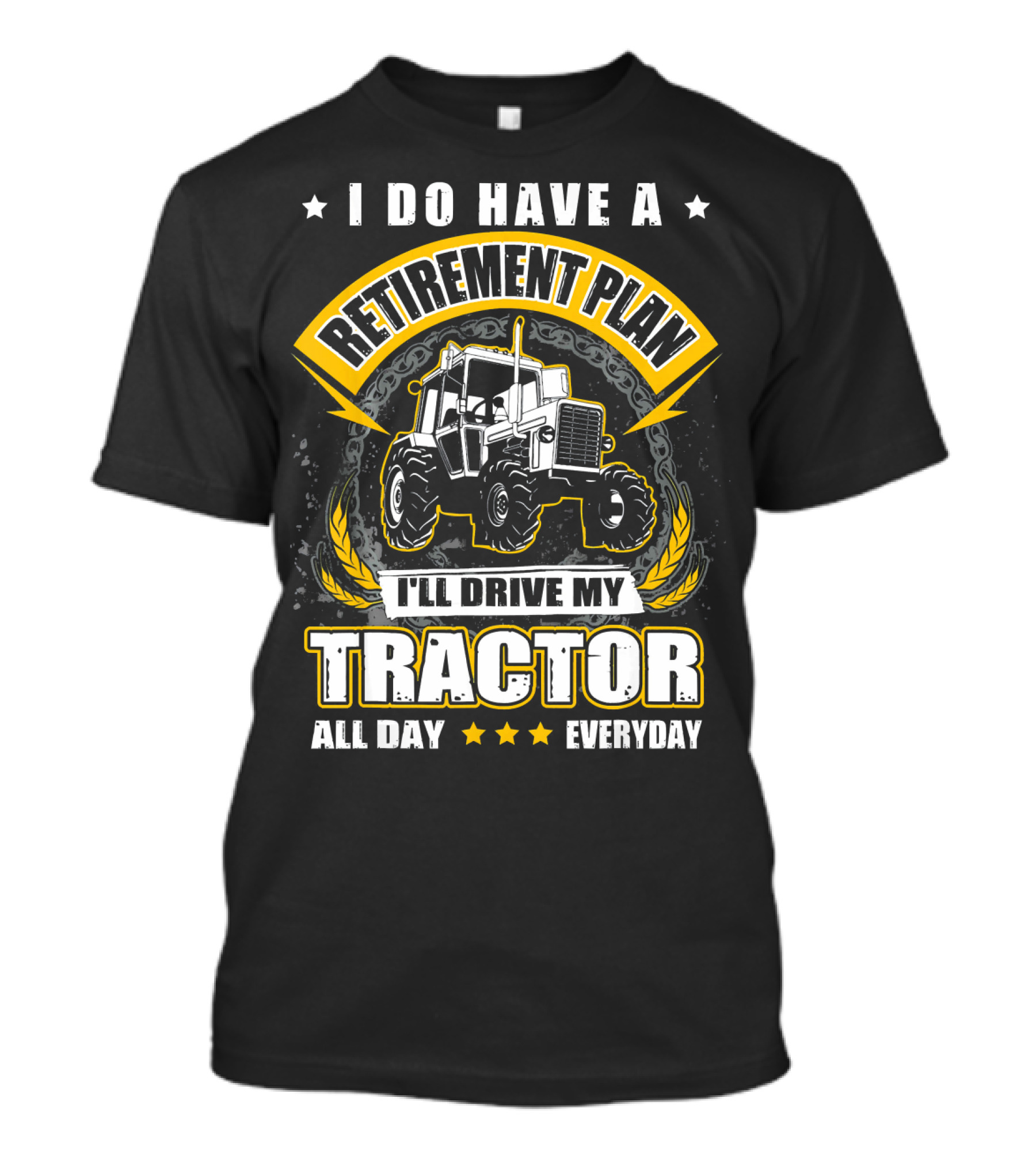 I Do Have A Retirement Plan I'll Drive My Tractor All Day Everyday T-Shirt