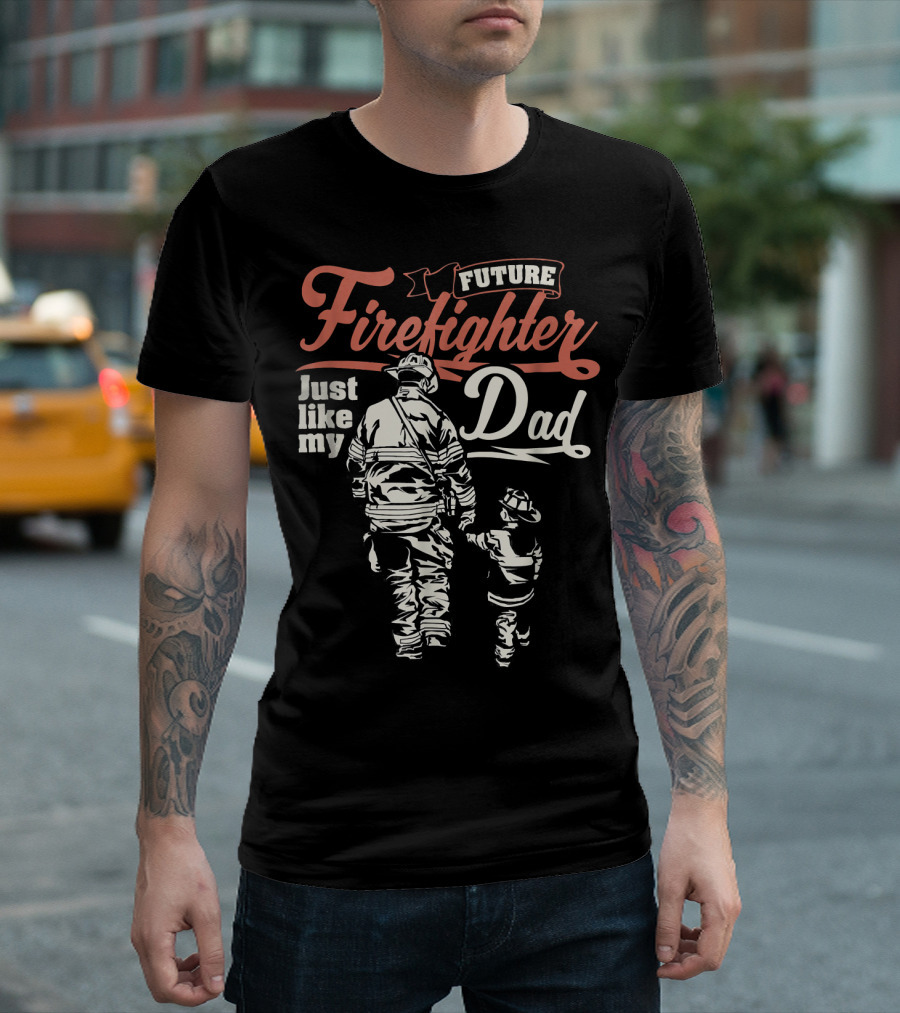 Future Firefighter Just Like My Dad T-Shirt