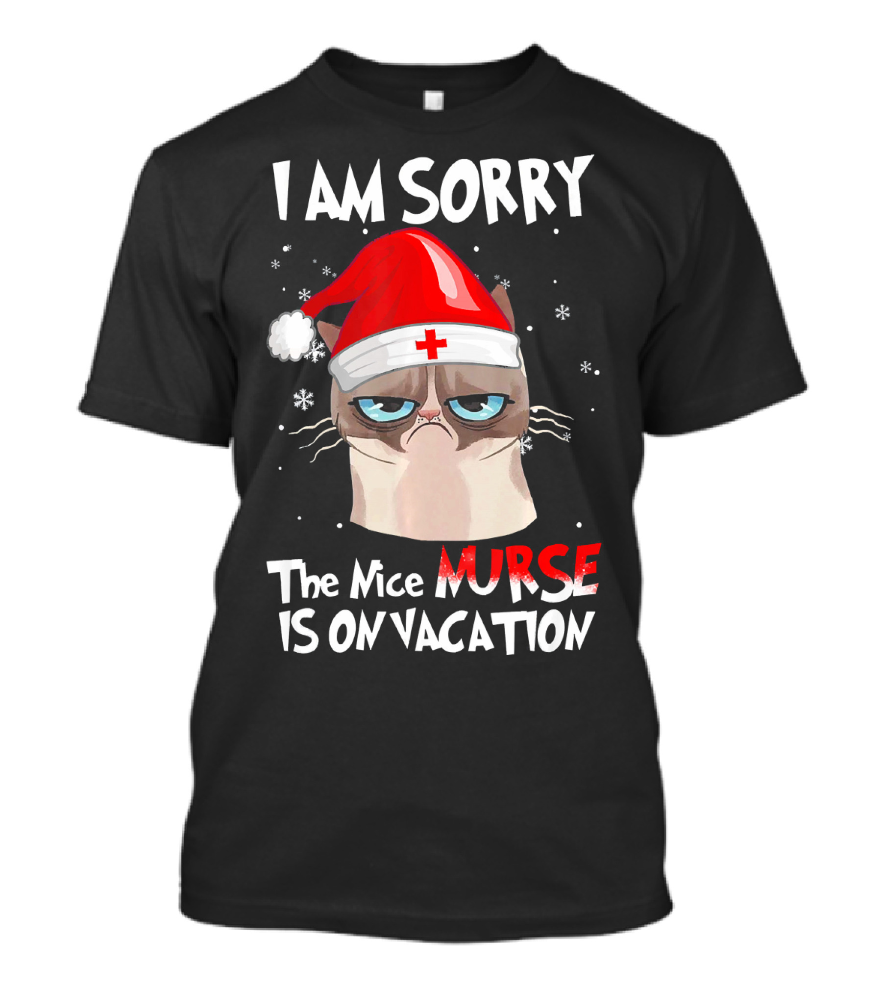 I AM SORRY THE NICE NURSE IS ON VACATION CAT WEARING SANTA HAT T-Shirt