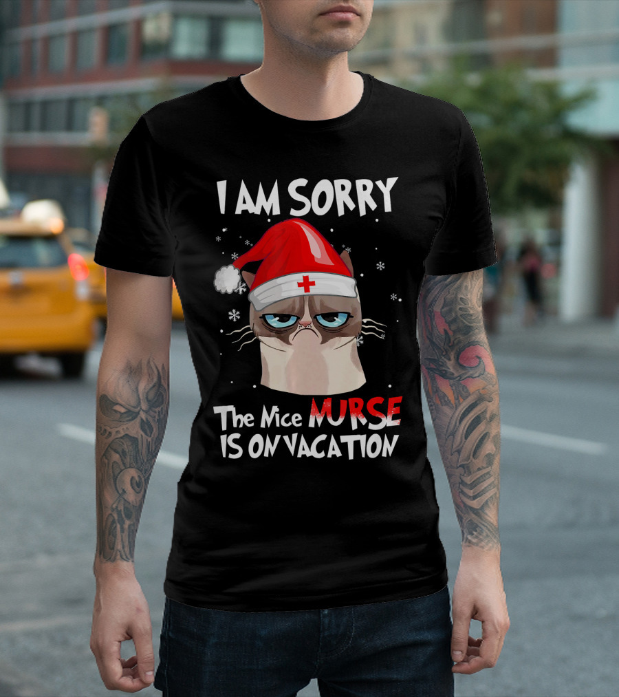 I AM SORRY THE NICE NURSE IS ON VACATION CAT WEARING SANTA HAT T-Shirt