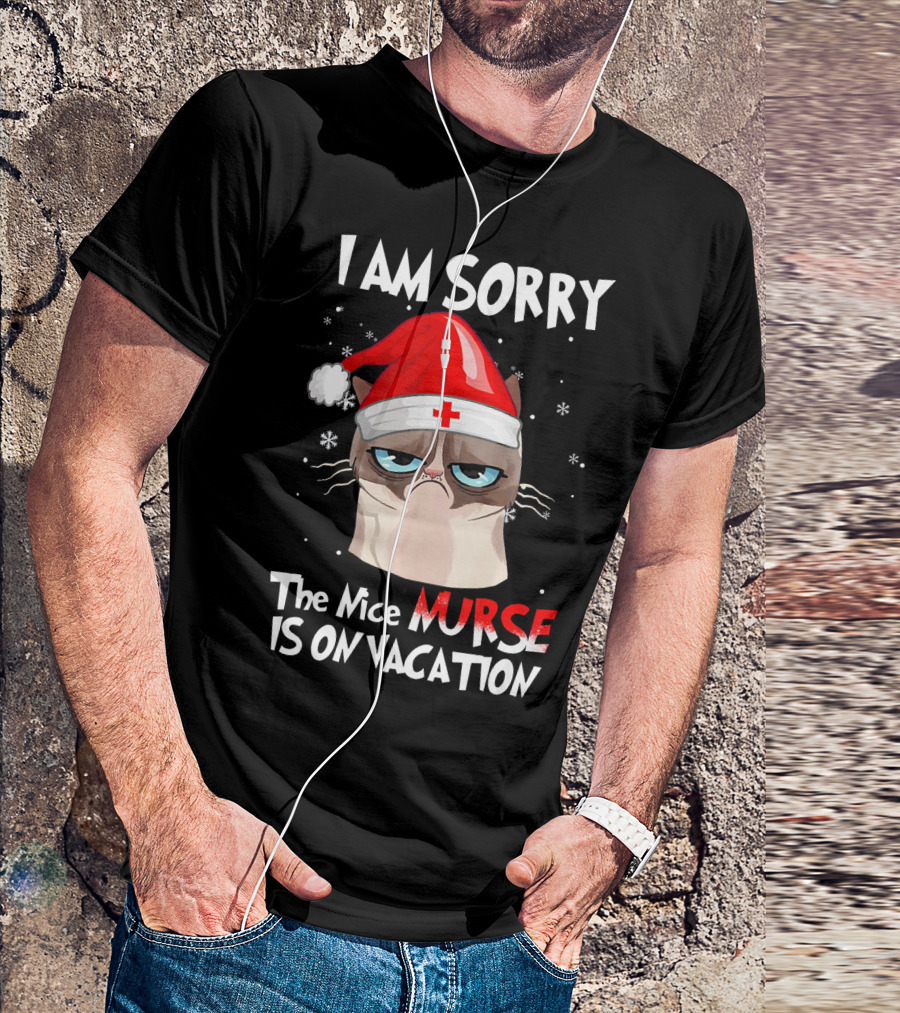 I AM SORRY THE NICE NURSE IS ON VACATION CAT WEARING SANTA HAT T-Shirt