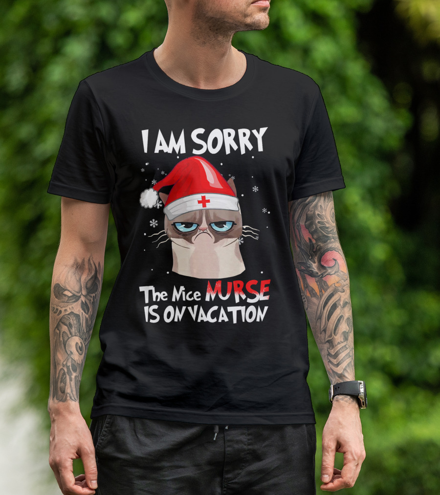 I AM SORRY THE NICE NURSE IS ON VACATION CAT WEARING SANTA HAT T-Shirt