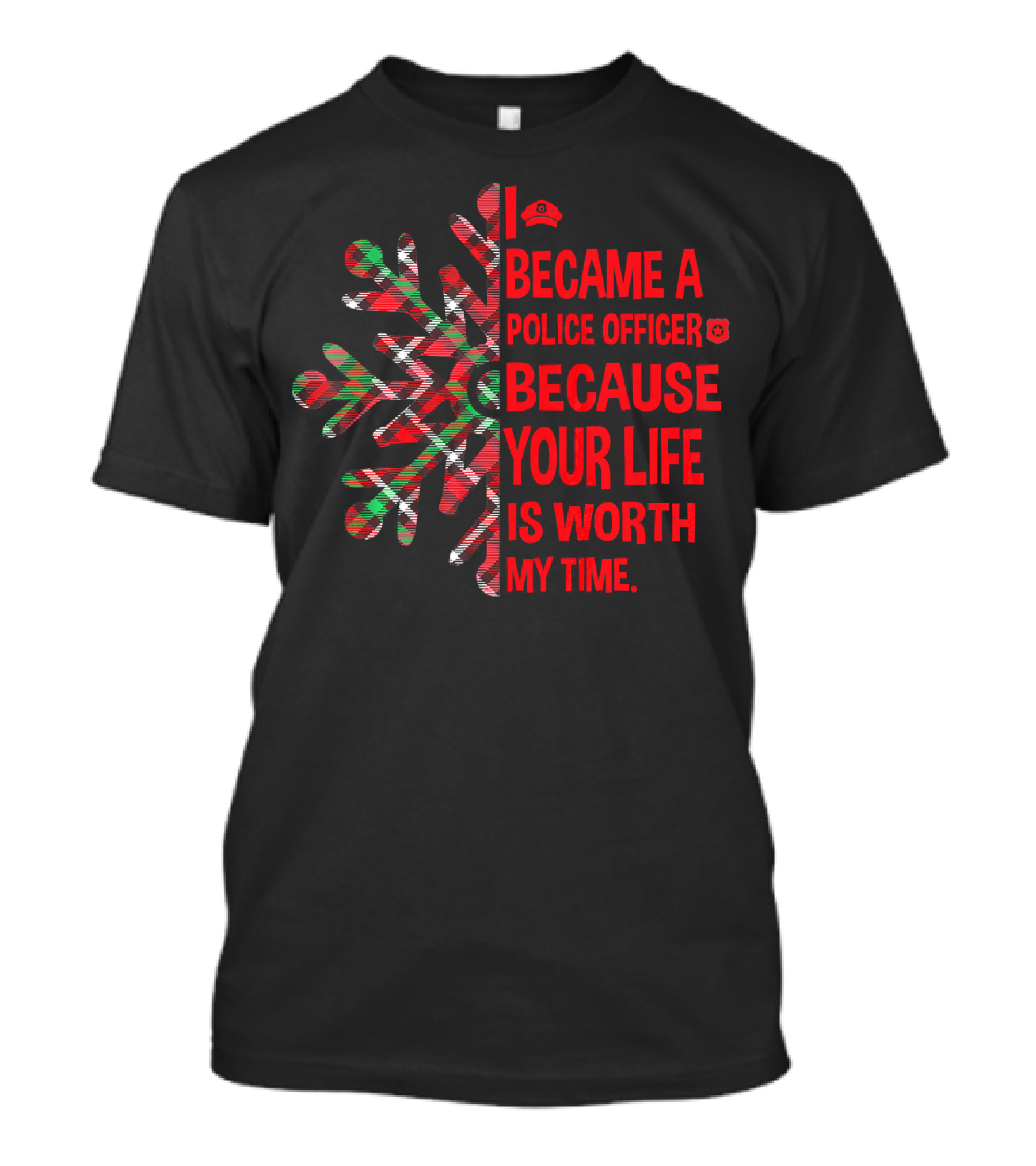 I Became A Police Officer Because Your Life Is Worth My Time T-Shirt