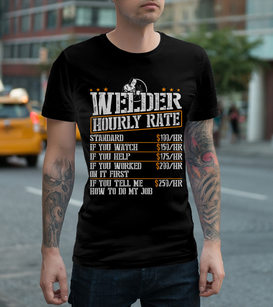 Welder Hourly Rate Standard Watch Help Worked Tell Me How To Do My Job T-Shirt