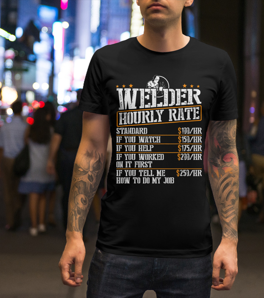 Welder Hourly Rate Standard Watch Help Worked Tell Me How To Do My Job T-Shirt