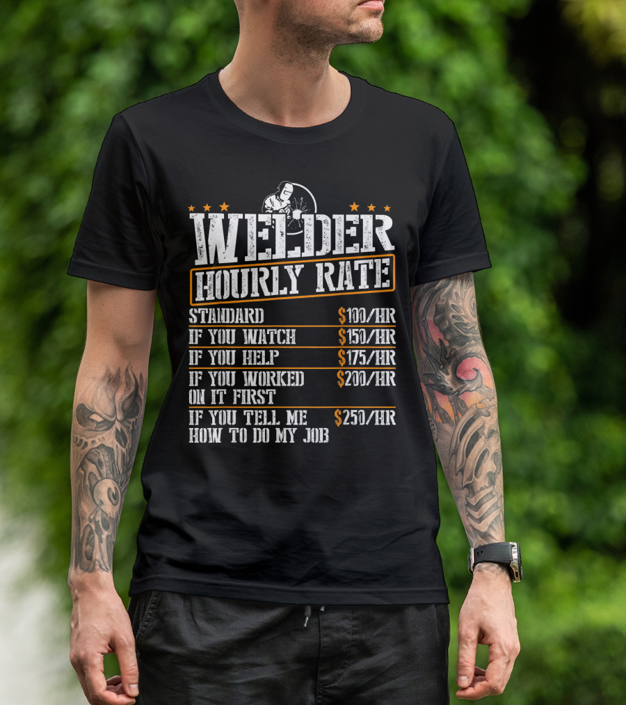 Welder Hourly Rate Standard Watch Help Worked Tell Me How To Do My Job T-Shirt