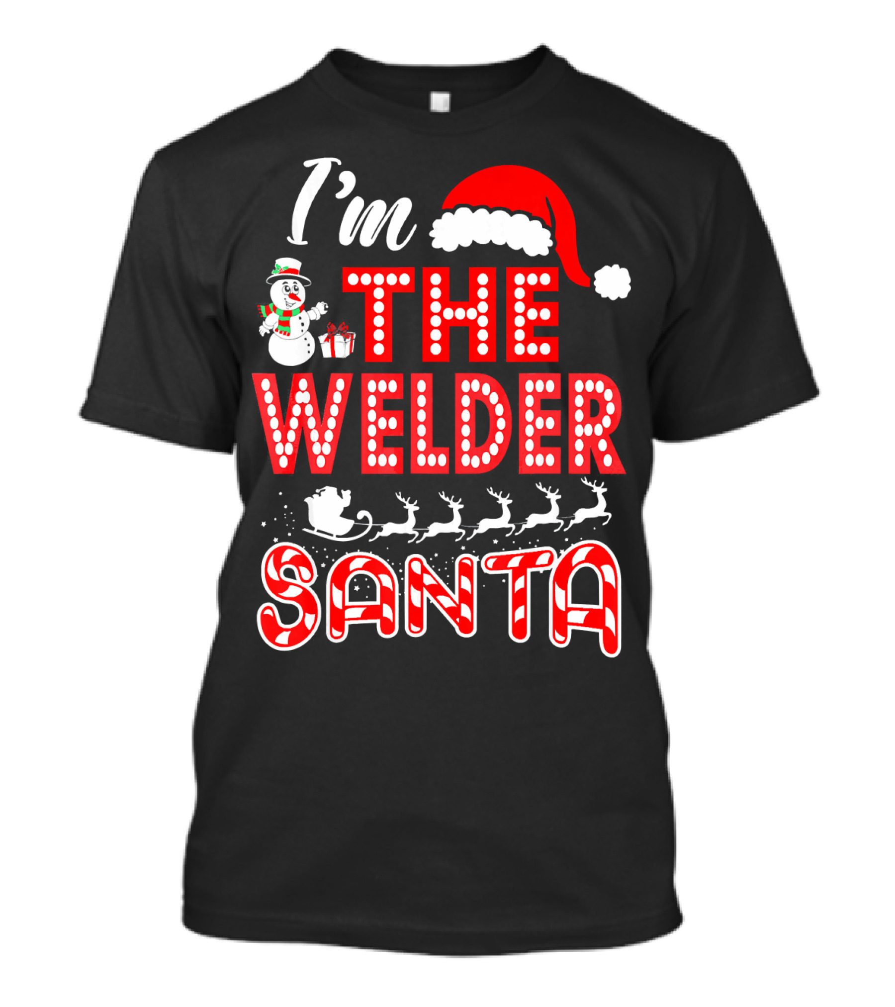 I'm The Welder Santa Reindeer Snowman Sleigh T-Shirt