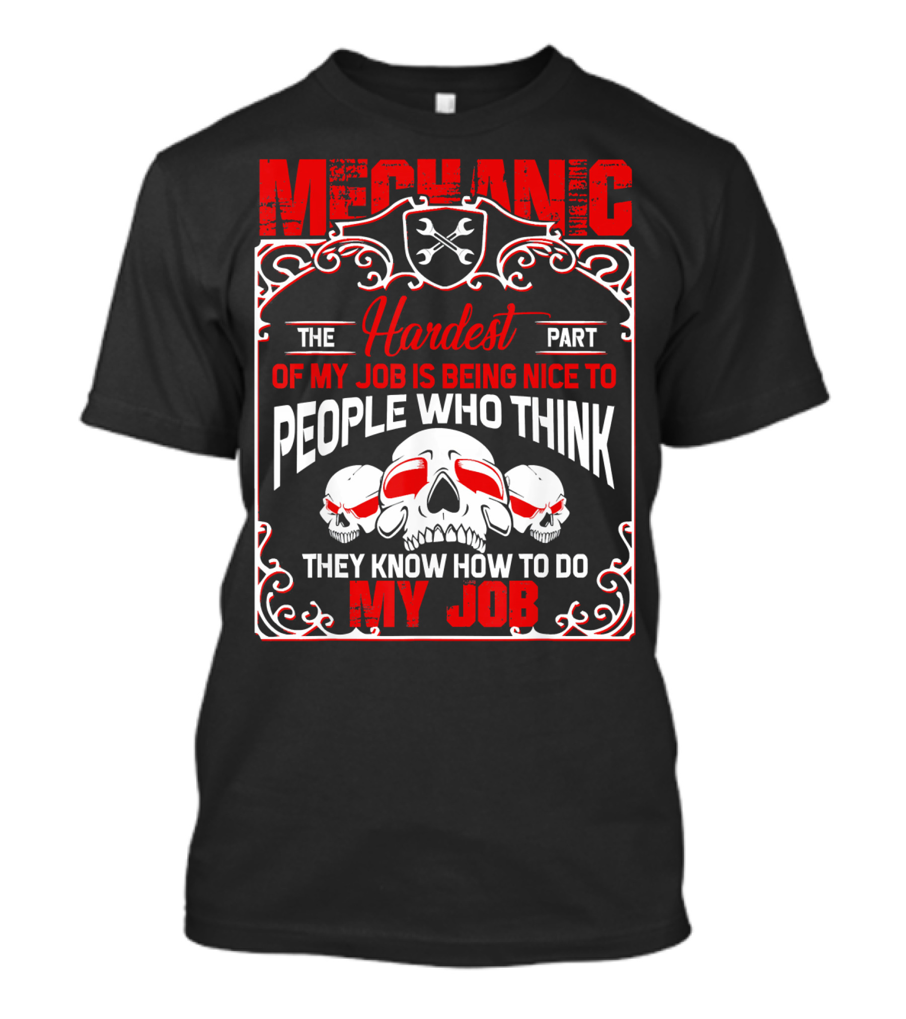 Mechanic Hardest Part Being Nice To People Who Think They Know My Job T-Shirt
