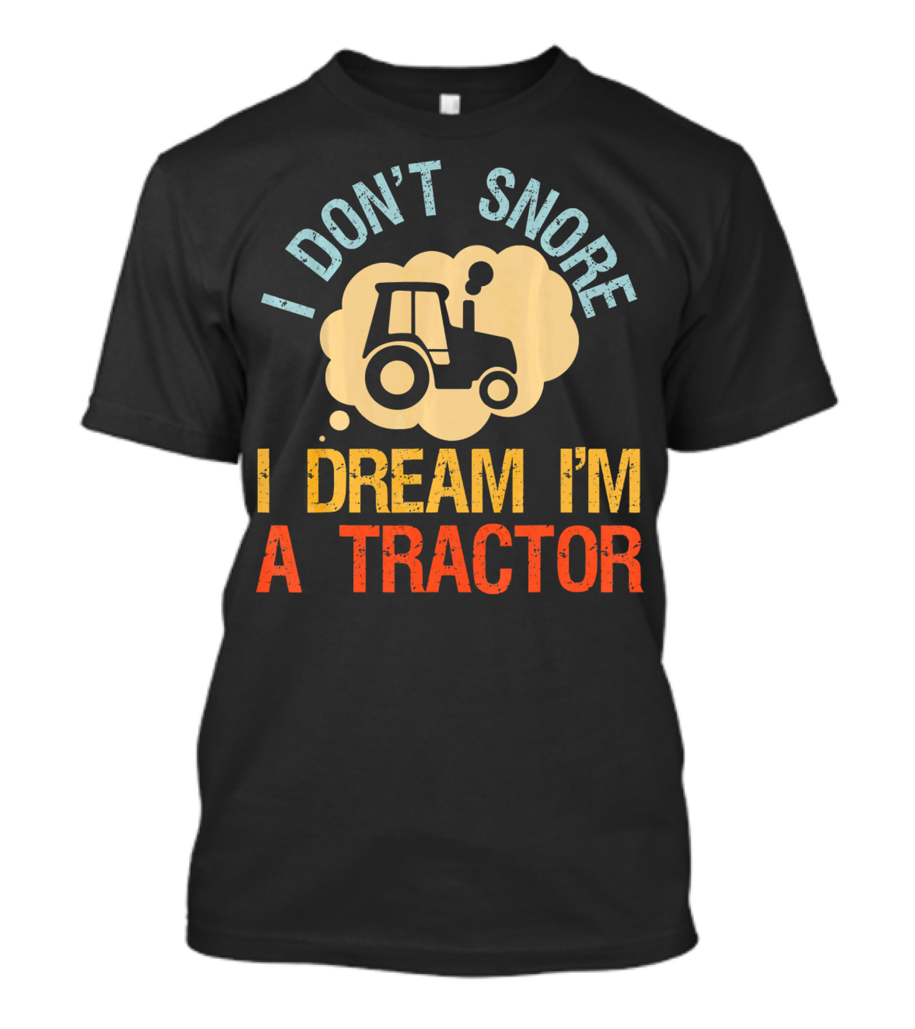 Funny Vintage Farmer I Don't Snore I Dream I'm A Tractor T-Shirt