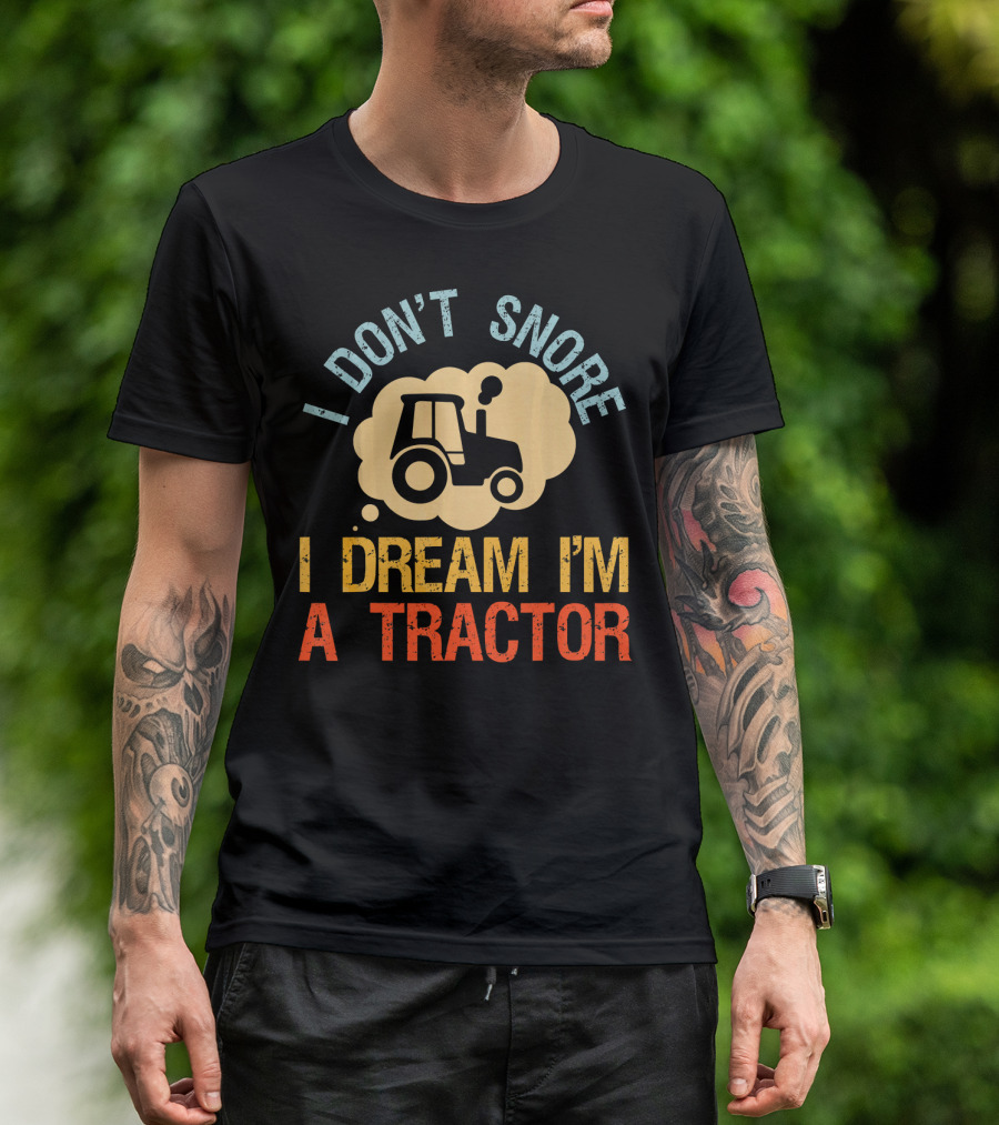 Funny Vintage Farmer I Don't Snore I Dream I'm A Tractor T-Shirt