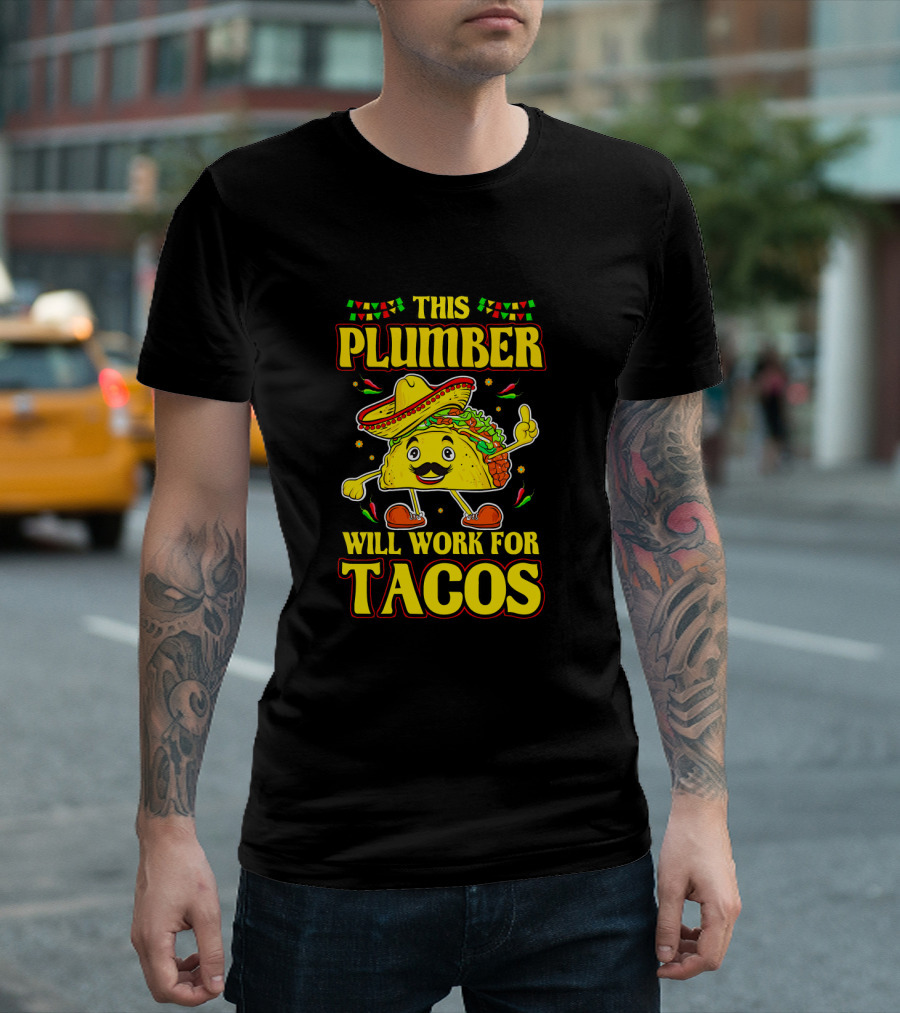 This Plumber Will Work for Tacos T-Shirt