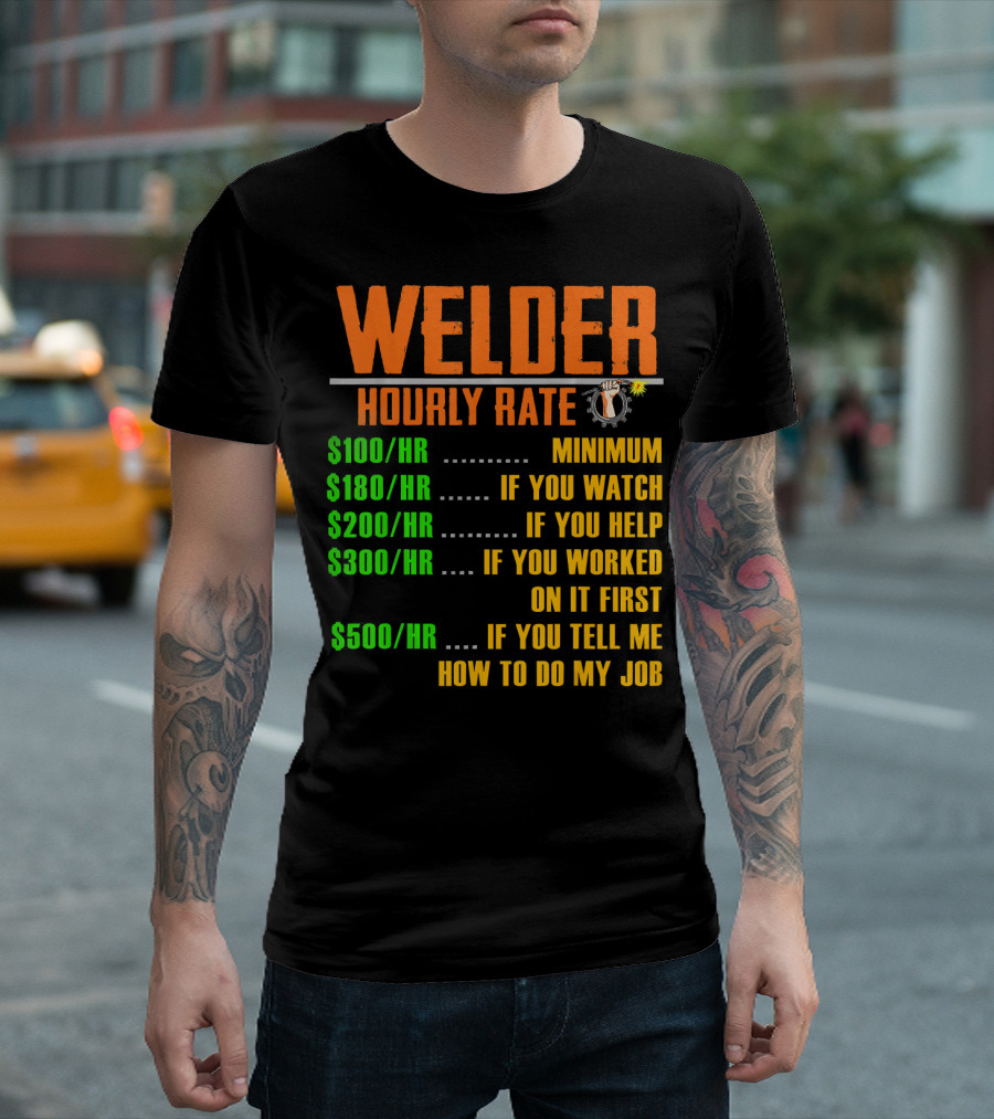 Welding Hourly Rate Welder Minimum Watch Help Worked Tell Me Job T-Shirt