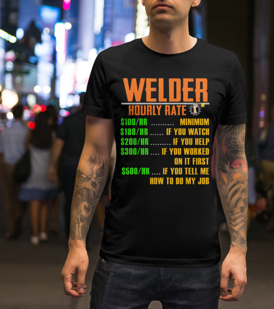 Welding Hourly Rate Welder Minimum Watch Help Worked Tell Me Job T-Shirt