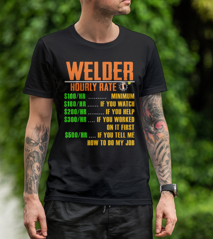 Welding Hourly Rate Welder Minimum Watch Help Worked Tell Me Job T-Shirt