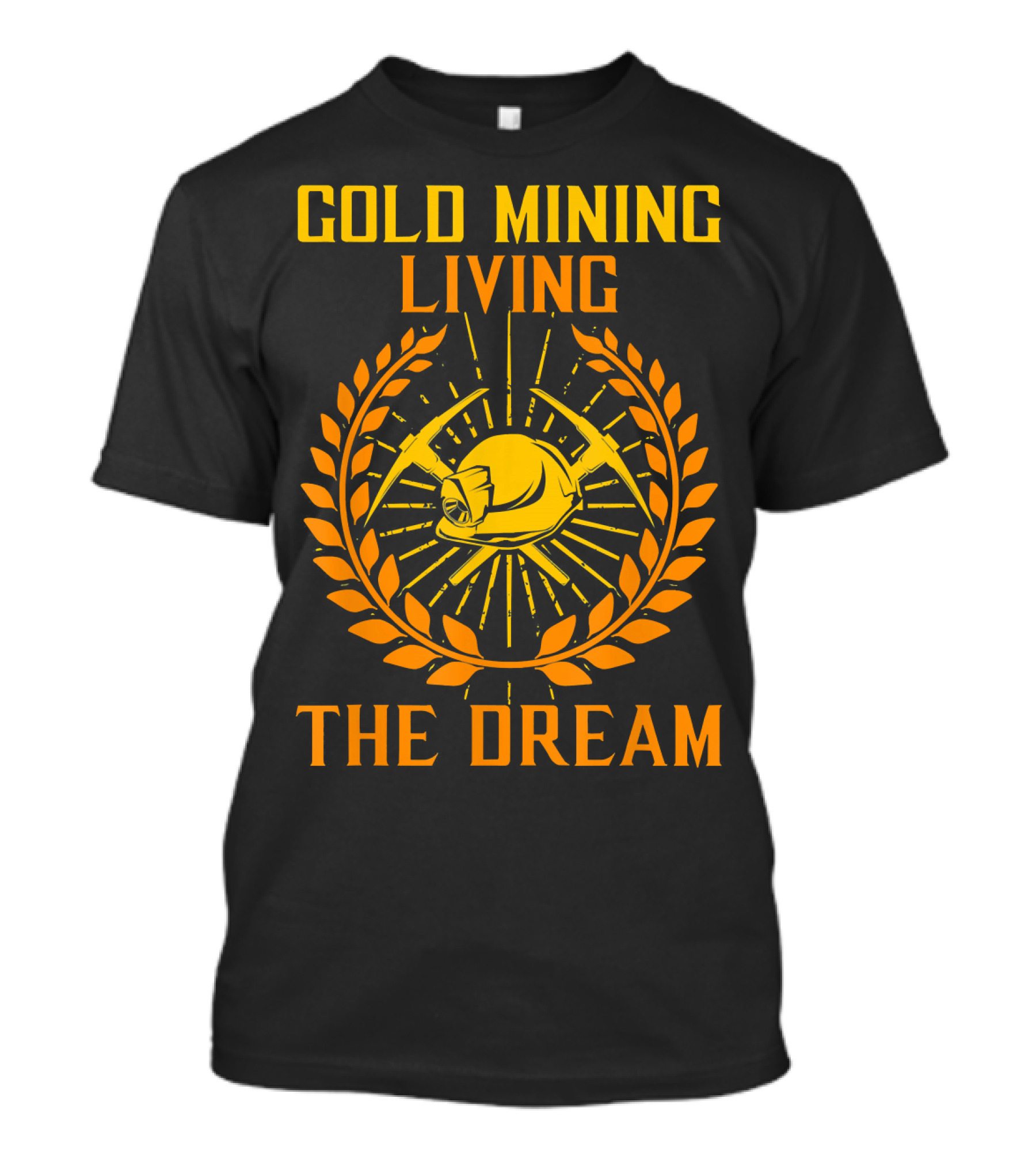 Gold Mining Living The Dream Helmet And Picks Emblem T-Shirt