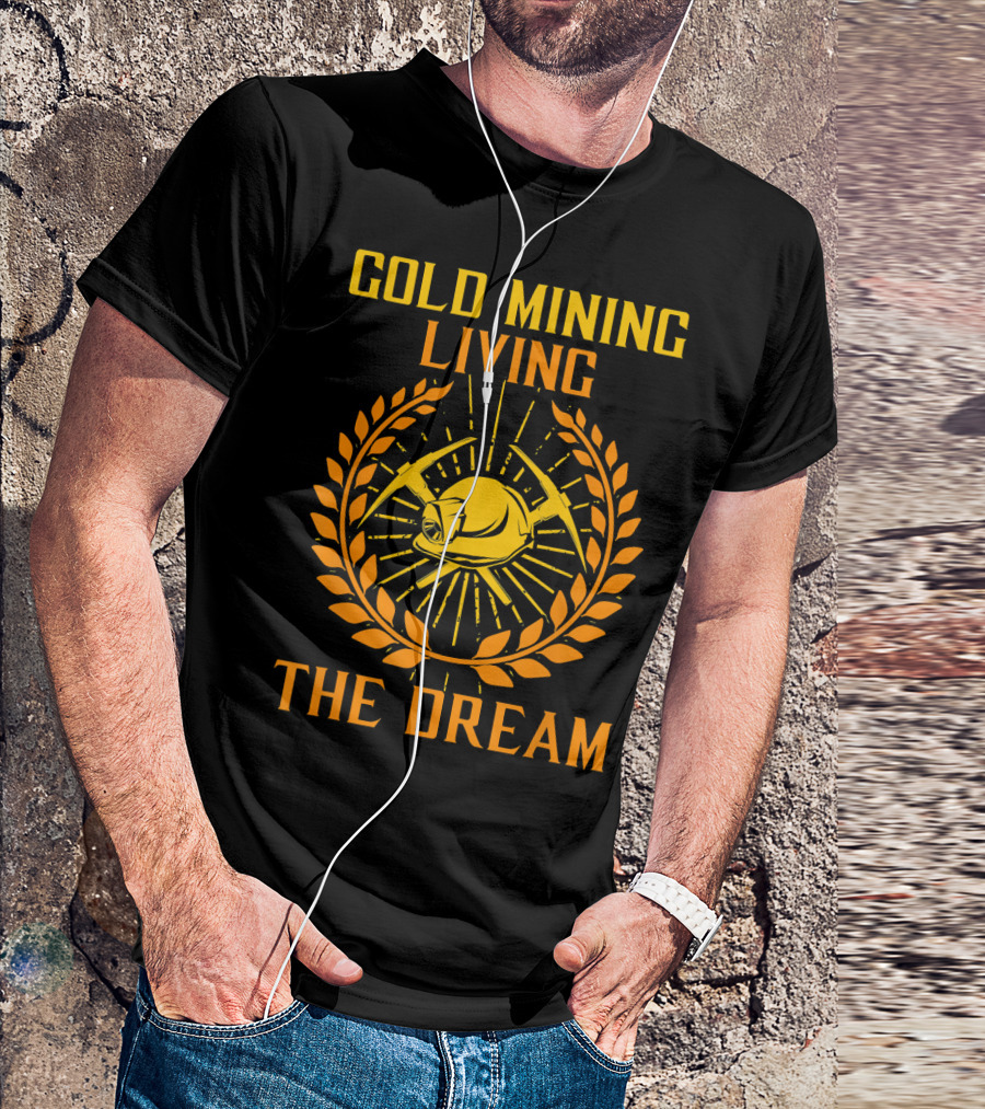 Gold Mining Living The Dream Helmet And Picks Emblem T-Shirt