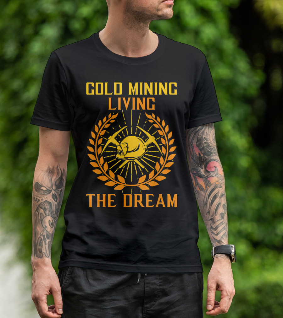 Gold Mining Living The Dream Helmet And Picks Emblem T-Shirt