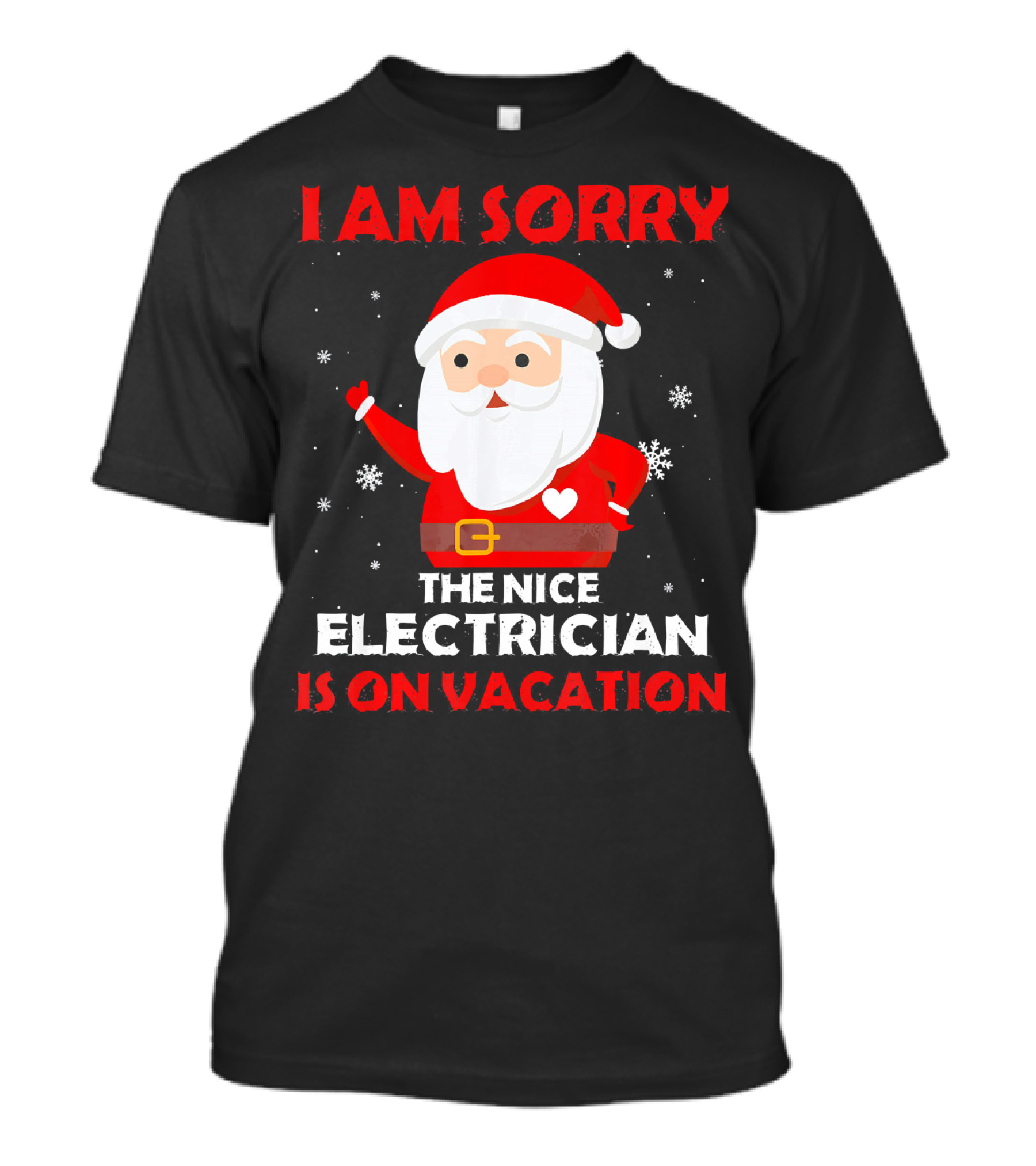 I AM SORRY THE NICE ELECTRICIAN IS ON VACATION SANTA SNOWFLAKES T-Shirt