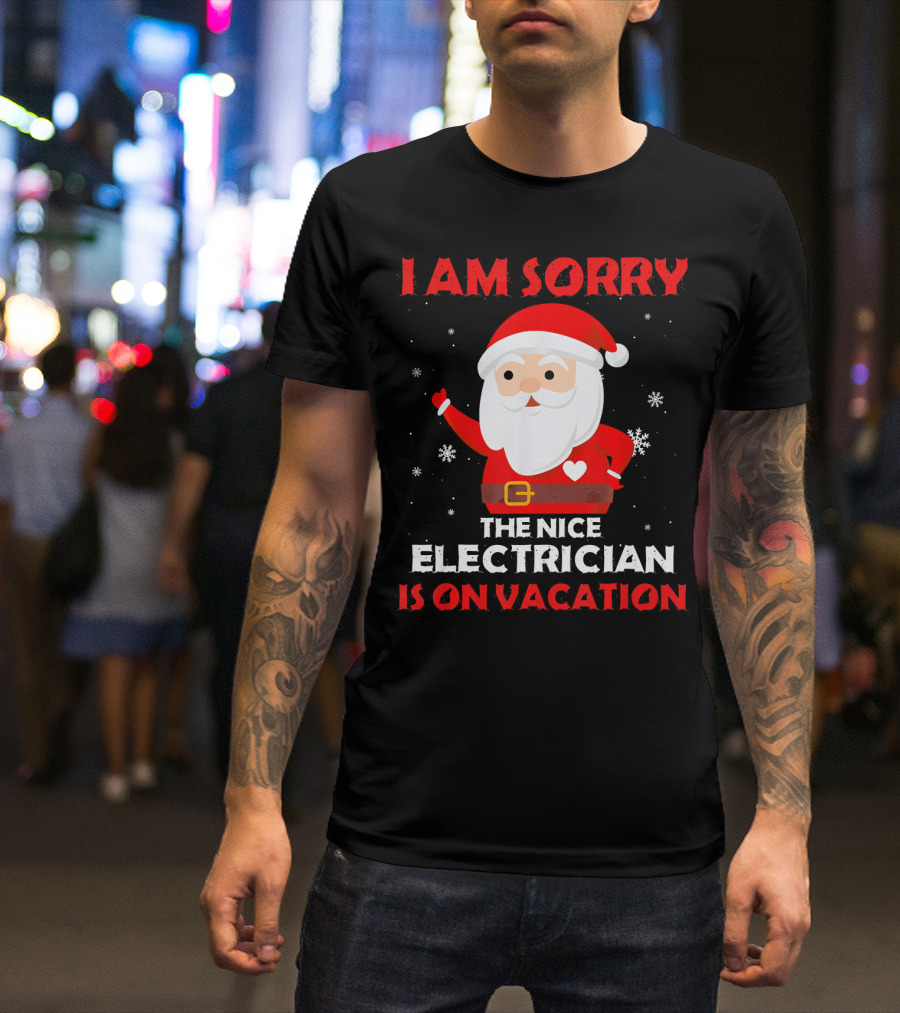 I AM SORRY THE NICE ELECTRICIAN IS ON VACATION SANTA SNOWFLAKES T-Shirt