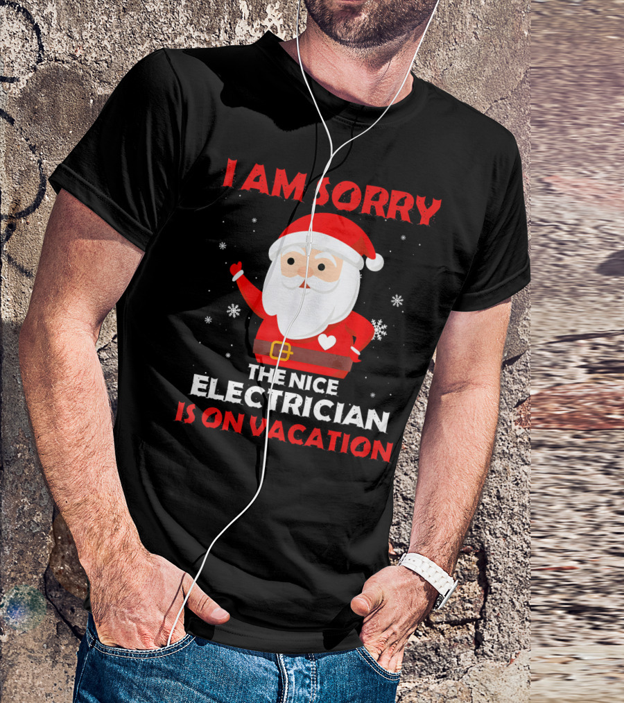 I AM SORRY THE NICE ELECTRICIAN IS ON VACATION SANTA SNOWFLAKES T-Shirt