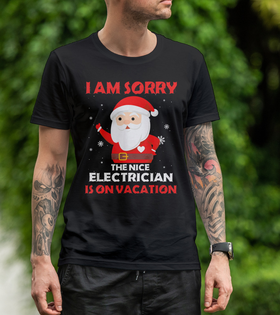 I AM SORRY THE NICE ELECTRICIAN IS ON VACATION SANTA SNOWFLAKES T-Shirt