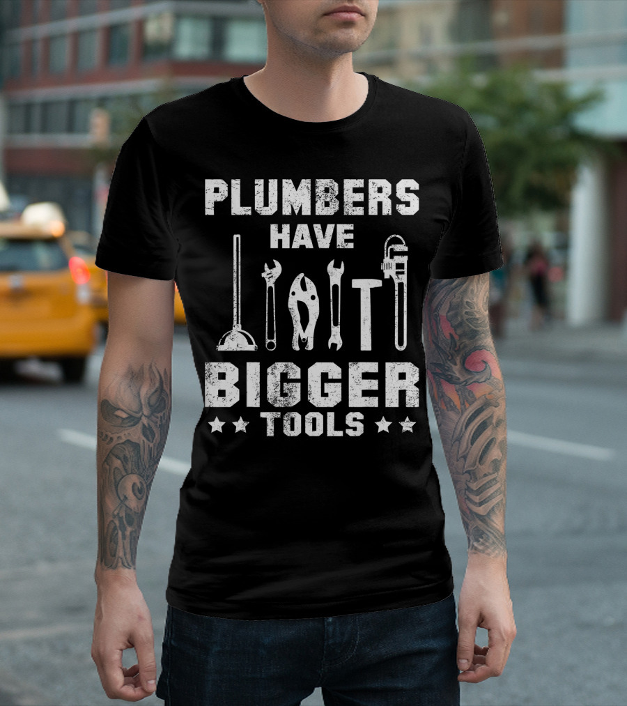 Plumbers Have Bigger Tools - Wrench Plunger Pipe Humor T-Shirt