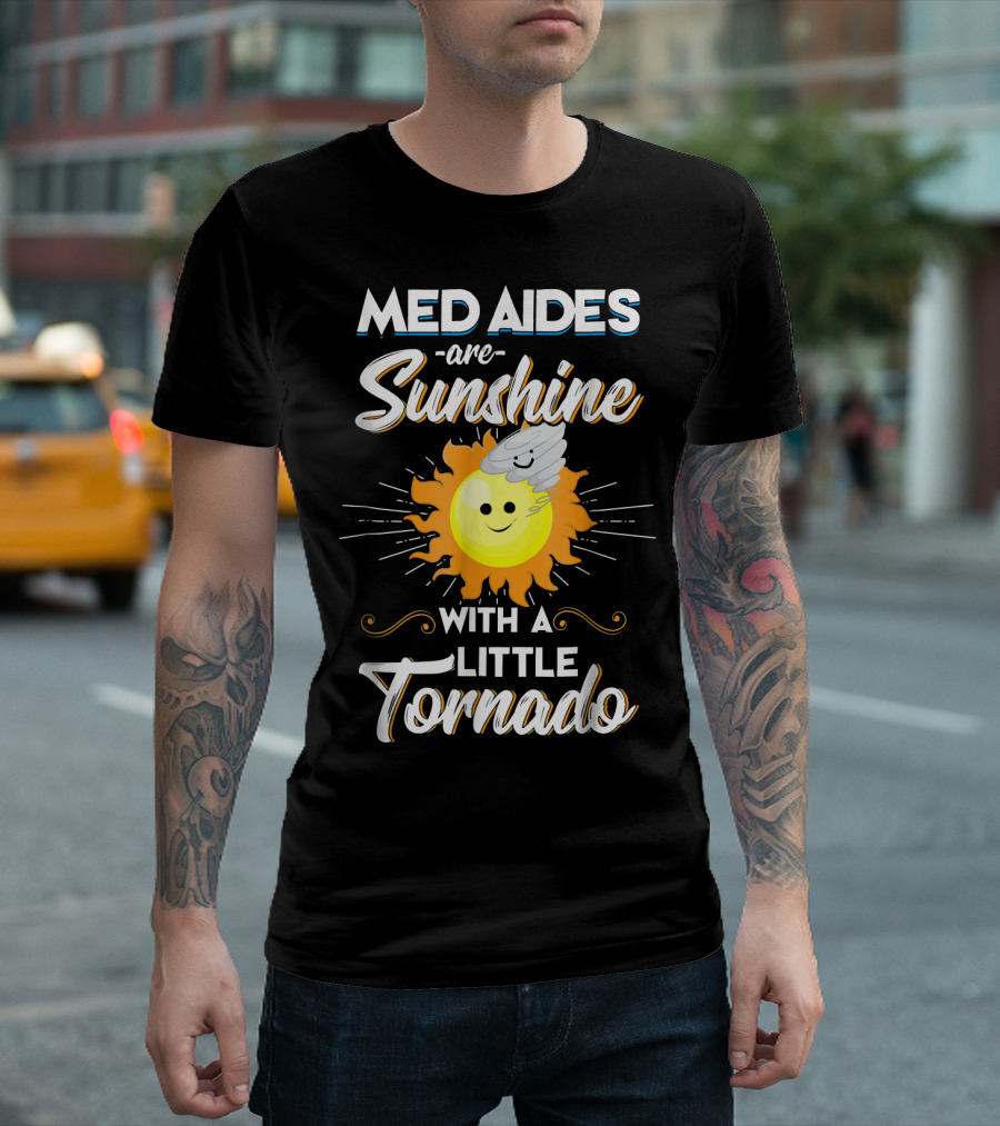 Med Aides Are Sunshine With A Little Tornado T-Shirt