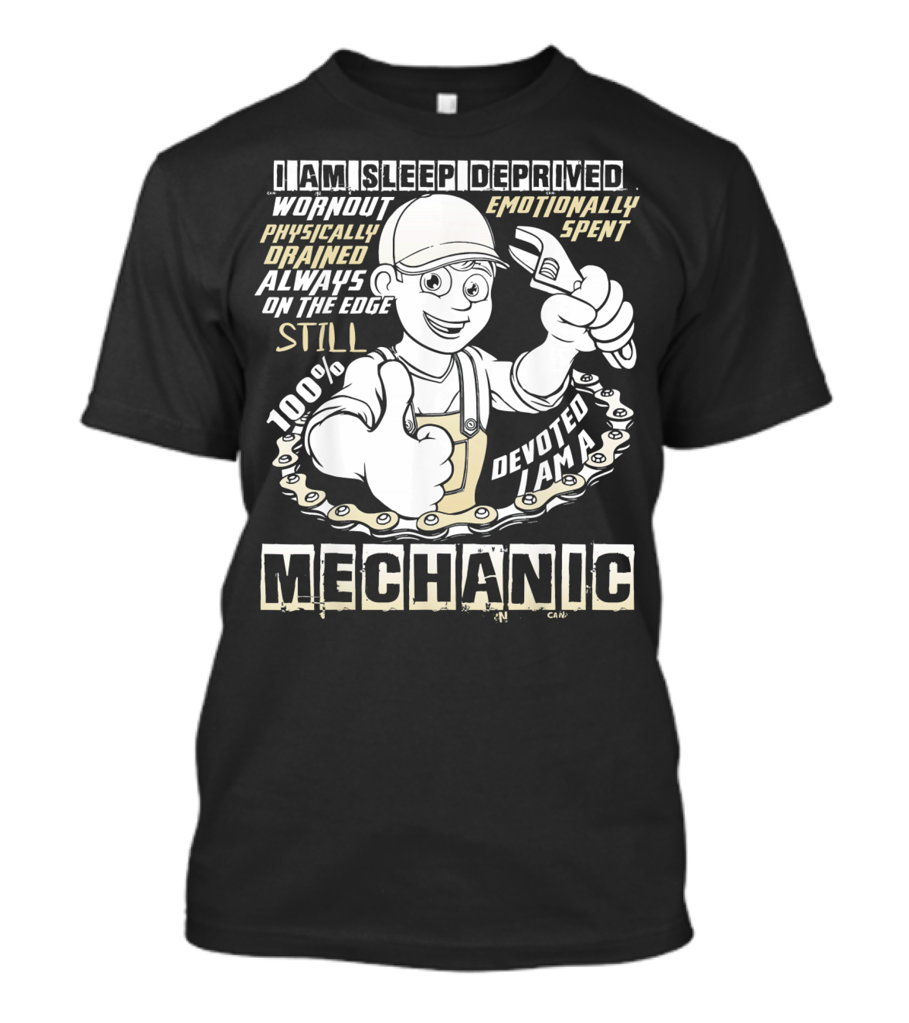 I Am Sleep Deprived Worn Out Physically Drained Emotionally Spent Still 100% Devoted I Am A Mechanic T-Shirt
