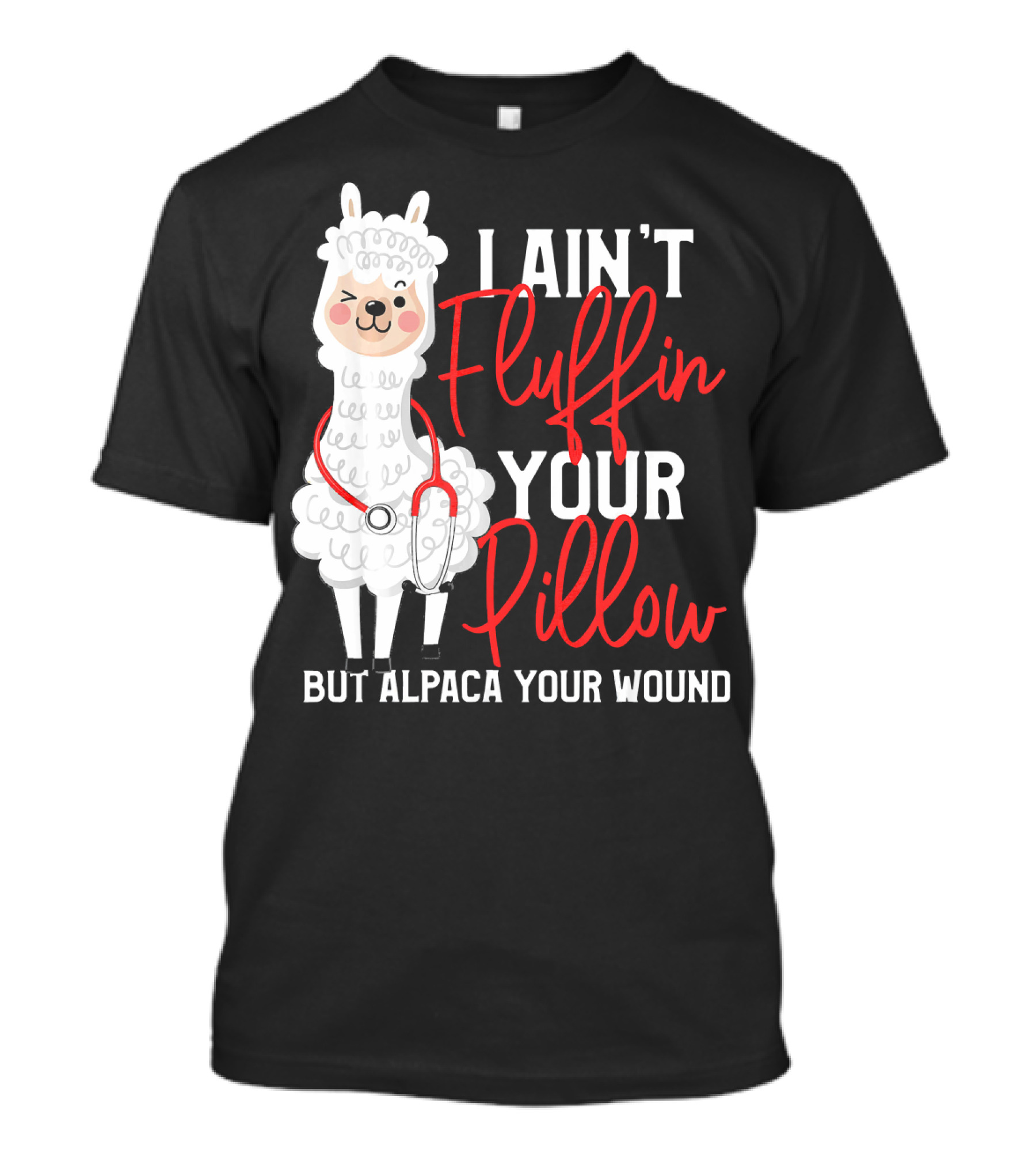 Funny Paramedic EMT I Ain't Fluffin Your Pillow But Alpaca Your Wound Cute Alpaca T-Shirt