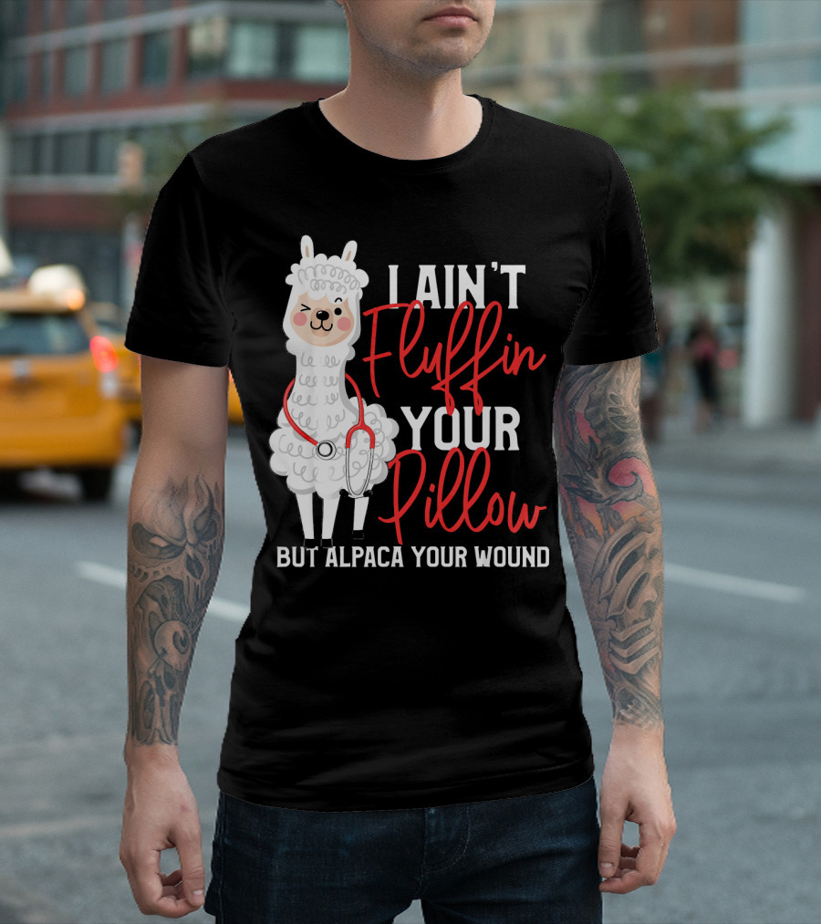 Funny Paramedic EMT I Ain't Fluffin Your Pillow But Alpaca Your Wound Cute Alpaca T-Shirt