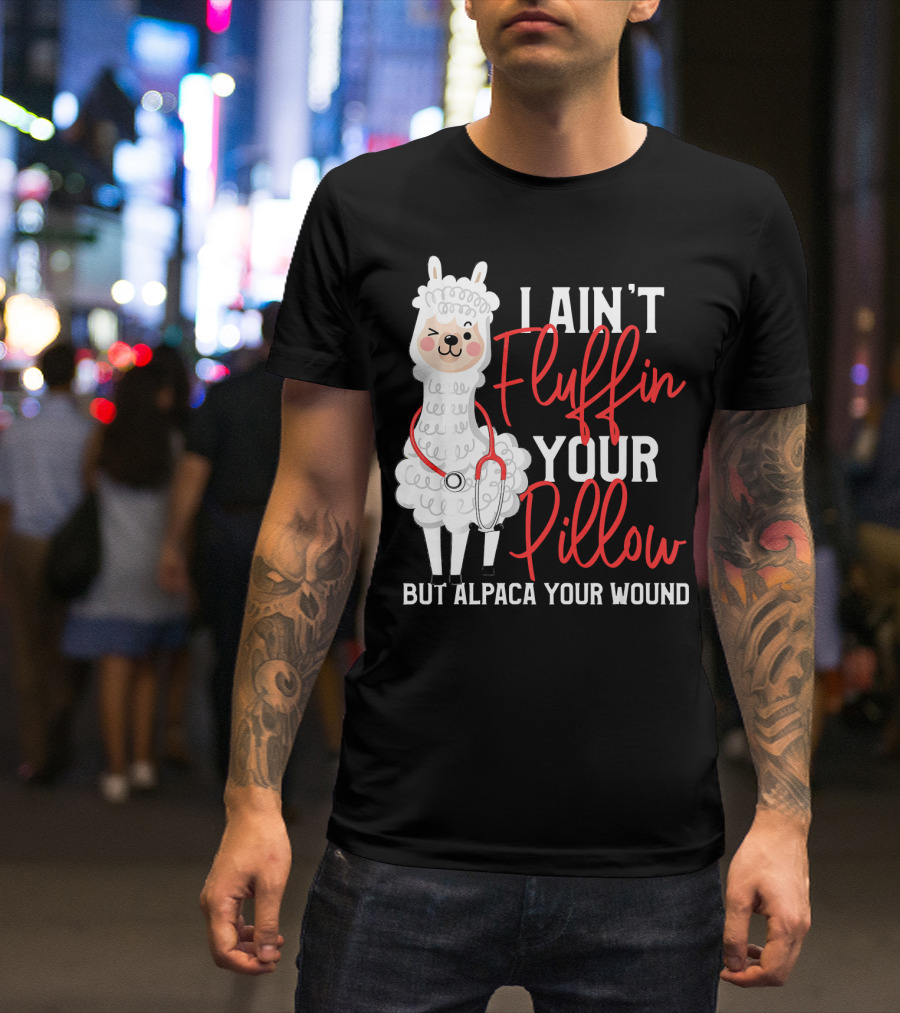 Funny Paramedic EMT I Ain't Fluffin Your Pillow But Alpaca Your Wound Cute Alpaca T-Shirt