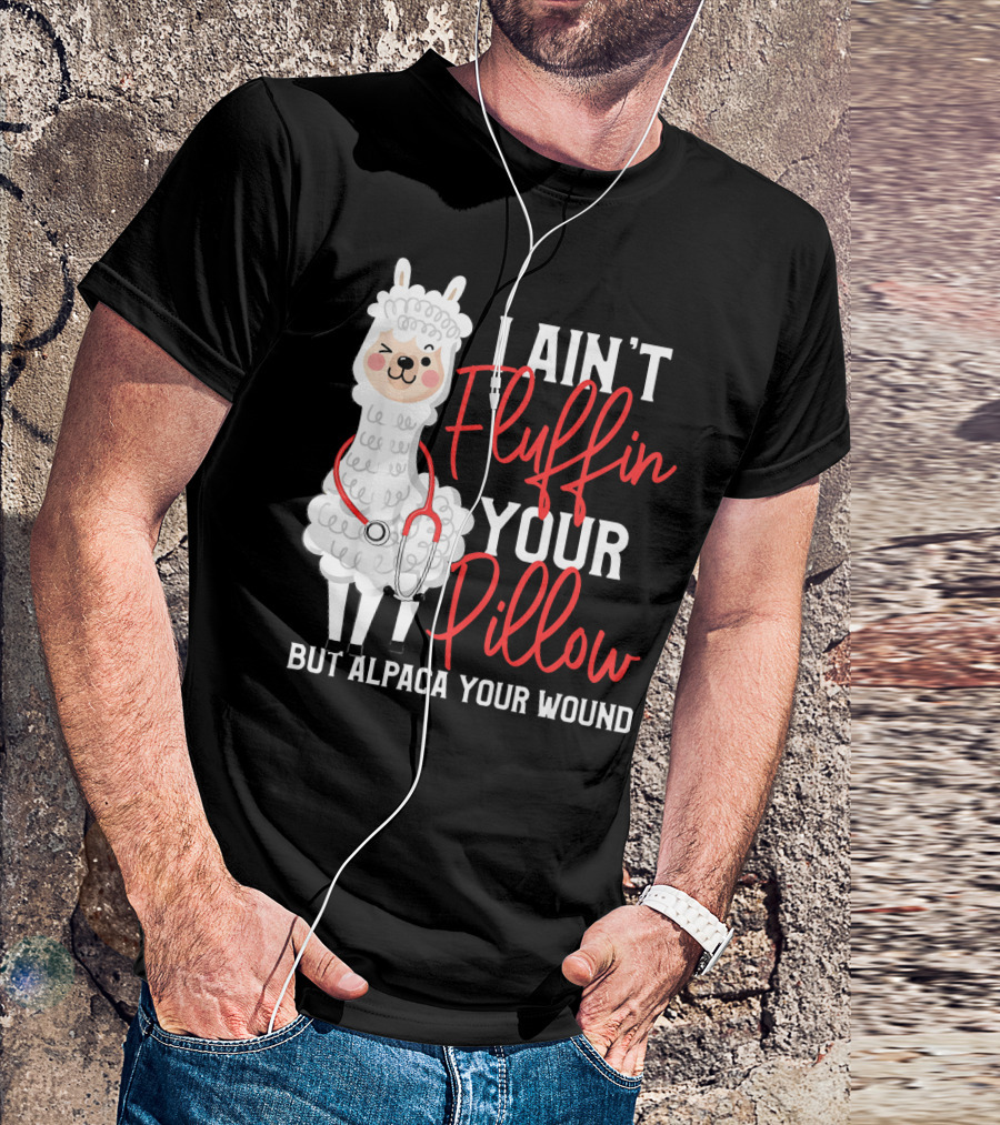 Funny Paramedic EMT I Ain't Fluffin Your Pillow But Alpaca Your Wound Cute Alpaca T-Shirt