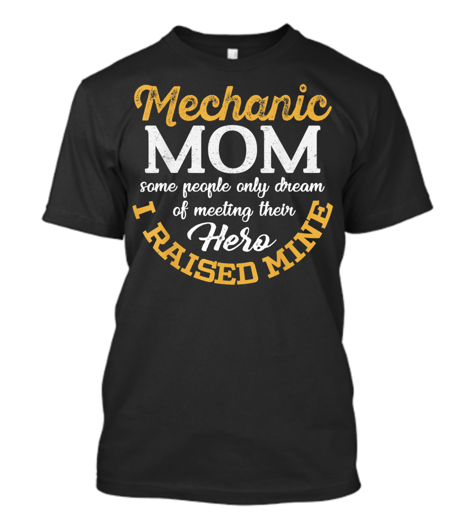 Mechanic Mom Some People Only Dream Of Meeting Their Hero I Raised Mine T-Shirt